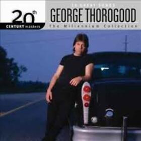 THOROGOOD, GEORGE - MILLENNIUM COLLECTION:..