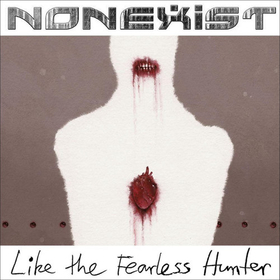 NONEXIST - LIKE THE FEARLESS HUNTER