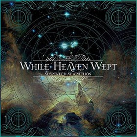 WHILE HEAVEN WEPT - SUSPENDED AT APHELION