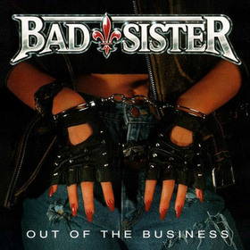 BAD SISTER - OUT OF THE BUSINESS