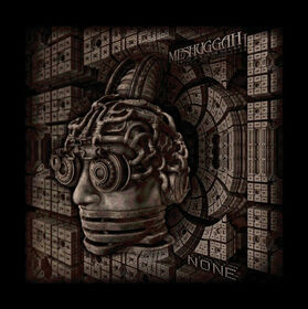 MESHUGGAH - NONE