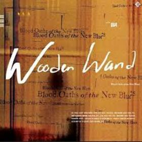 WOODEN WAND - BLOOD OATHS OF THE NEW BLUES