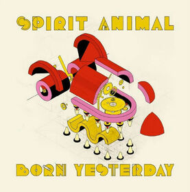 SPIRIT ANIMAL - BORN YESTERDAY