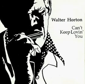 HORTON, BIG WALTER - CAN'T KEEP LOVING YOU