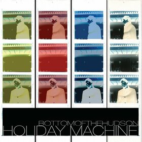 BOTTOM OF THE HUDSON - HOLIDAY MACHINE
