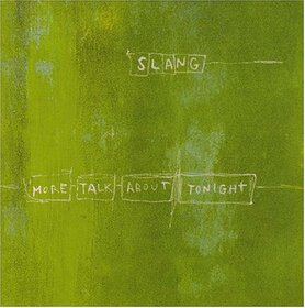 SLANG - MORE TALK ABOUT TONIGHT