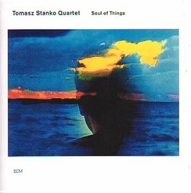 STANKO QUARTET, TOMASZ - SOUL OF THINGS