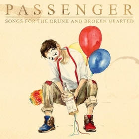 PASSENGER - SONGS FOR THE DRUNK AND BROKEN HEARTED