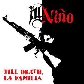 ILL NIÑO - TILL DEATH, LA FAMILIA