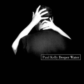 KELLY, PAUL - DEEPER WATER