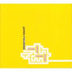 FIGURINE, JAMES - MISTAKE MISTAKE MISTAKE