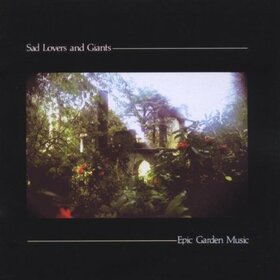 SAD LOVERS & GIANTS - EPIC GARDEN MUSIC