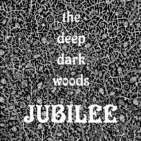 DEEP DARK WOODS - JUBILEE