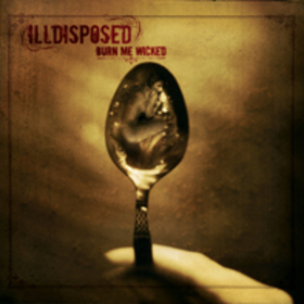 ILLDISPOSED - BURN ME WICKED