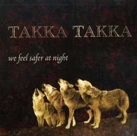 TAKKA TAKKA - WE FEEL SAFER AT NIGHT