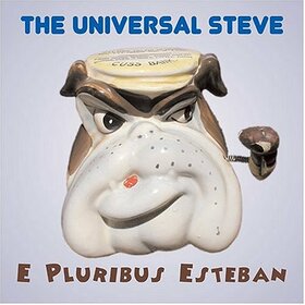 UNIVERSAL STEVE - E PLURIBUS ESTEBAN