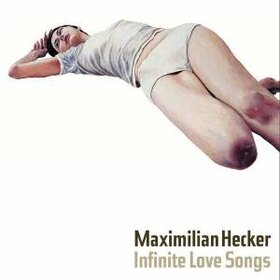HECKER, MAXIMILIAN - INFINITE LOVE SONGS