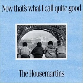 HOUSEMARTINS - NOW THAT'S WHAT I CALL QUITE GOOD
