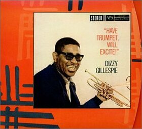 GILLESPIE, DIZZY - HAVE TRUMPET WILL EXCITE