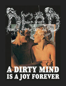 DEAD - A DIRTY MIND IS A JOY..