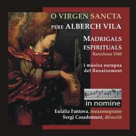VILA, PERE ALBERCH - O VIRGEN SANCTA. MADRIGALS ESPIRITUALS