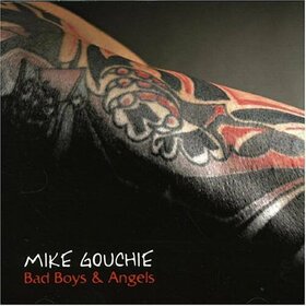 GOUCHIE, MIKE - BAD BOYS & ANGELS