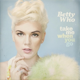 BETTY WHO - TAKE ME WHEN YOU GO