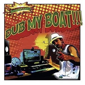 SERGENT GARCIA - DUB MY BOAT -LTD-
