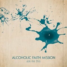 ALCOHOLIC FAITH MISSION - ASK ME THIS