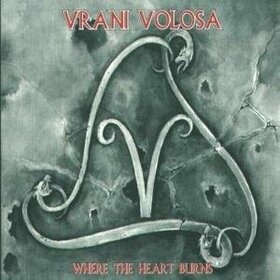 VRANI VOLOSA - WHERE THE HEART BURNS