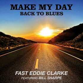 CLARKE, FAST EDDIE - MAKE MY DAY BACK TO THE BLUES