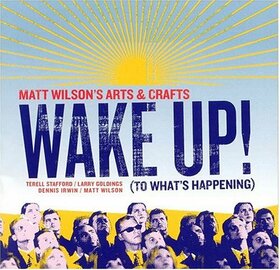 WILSON, MATT/ARTS & CRAFT - WAKE UP-TO WHAT'S HAPPENI