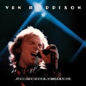 MORRISON, VAN - ..IT'S TOO LATE TO STOP NOW -LIVE-