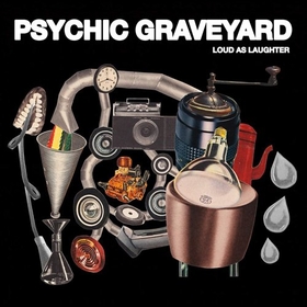 PSYCHIC GRAVEYARD - LOUD AS LAUGHTER