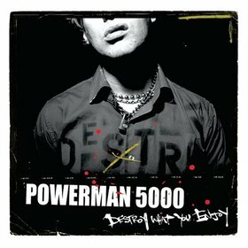 POWERMAN 5000 - DESTROY WHAT YOU ENJOY