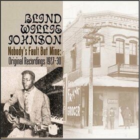 JOHNSON, BLIND WILLIE - NOBODY'S FAULT BUT MINE