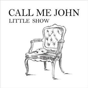 CALL ME JOHN - LITTLE SHOW