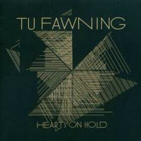 TU FAWNING - HEARTS ON HOLD