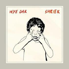 WYE OAK - SHRIEK