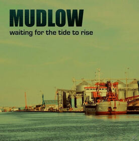 MUDLOW - WAITING FOR THE TIDE TO..