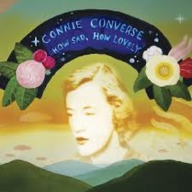 CONNIE CONVERSE - HOW SAD, HOW LOVELY + 7