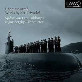SJOFORSVARETS MUSIKKORPS - L'HOMME ARME - WORKS BY KETIL KVOSLEF