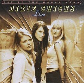 DIXIE CHICKS - LIVE: TOP OF THE WORLD