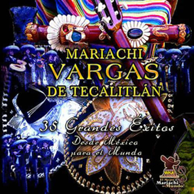 MARIACHI VARGAS DE TECALITLAN - 35 GRANDES EXITOS - DESDE MEXICO PARA EL