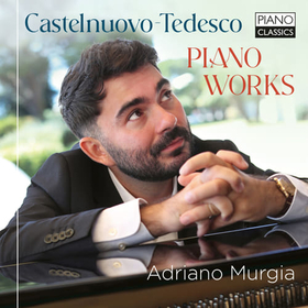 MURGIA, ADRIANO - CASTELNUOVO-TEDESCO: PIANO WORKS