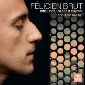 BRUT, FELICIEN - L'ACCORDEONISTE: PRELUDES, VALSES & ENVOLS
