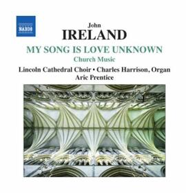 IRELAND, JOHN - MY SONGS IS LOVE UNKNOWN