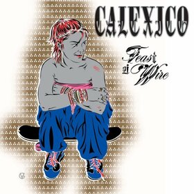 CALEXICO - FEAST OF WIRE -LTD-