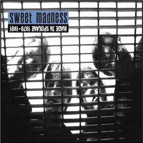 SWEET MADNESS - MADE IN SPOKANE: 1978-1981