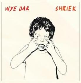 WYE OAK - SHRIEK